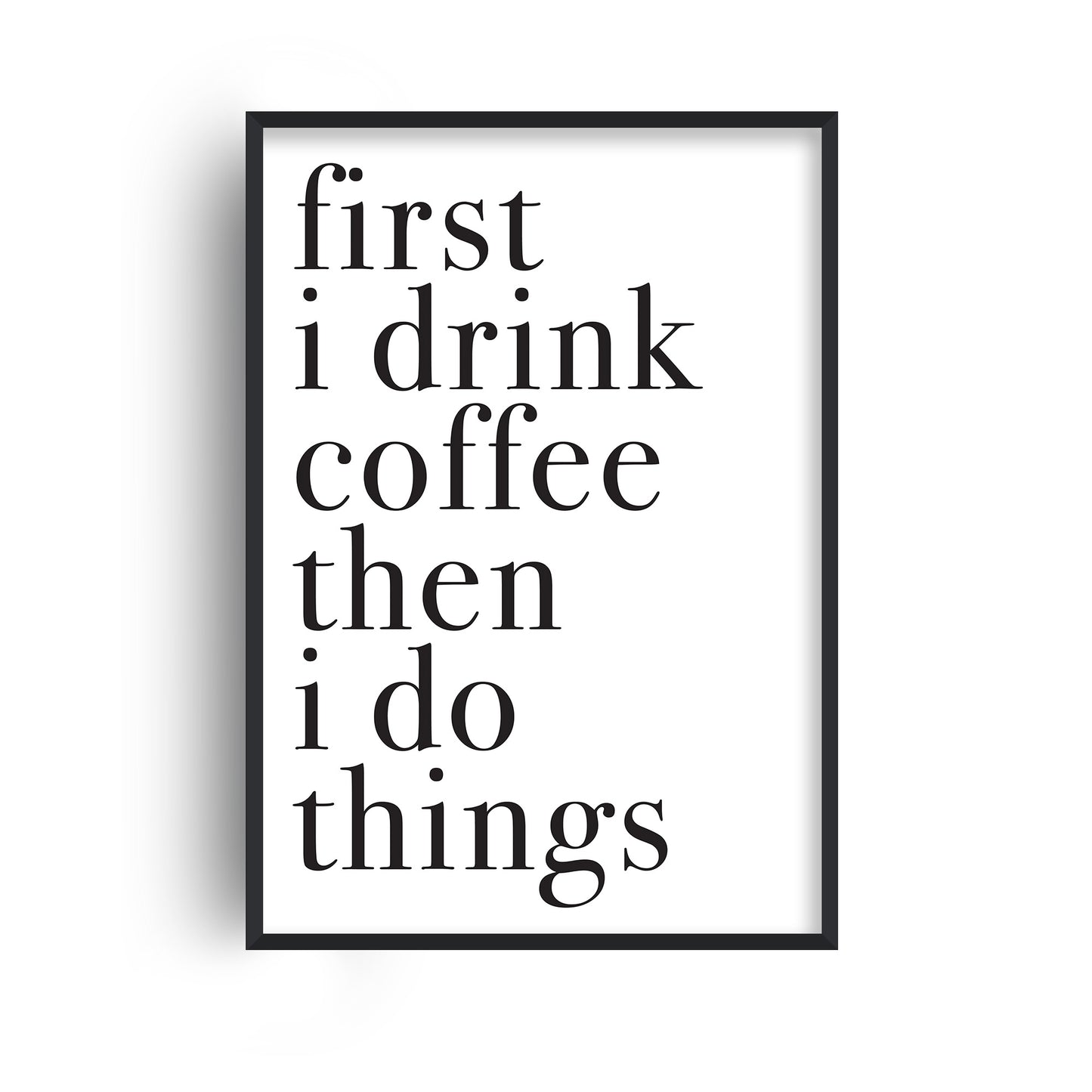 First I Drink Coffee Print